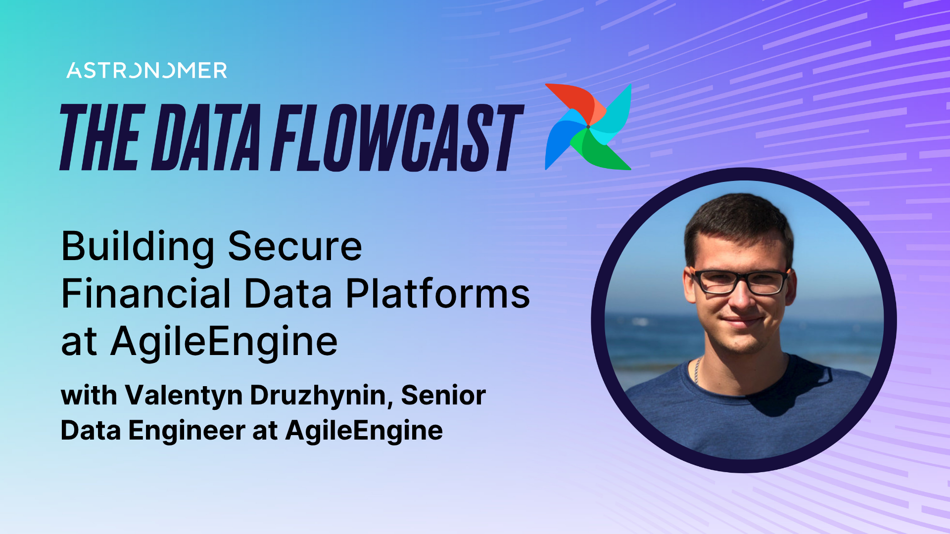 Building Secure Financial Data Platforms at AgileEngine with Valentyn Druzhynin