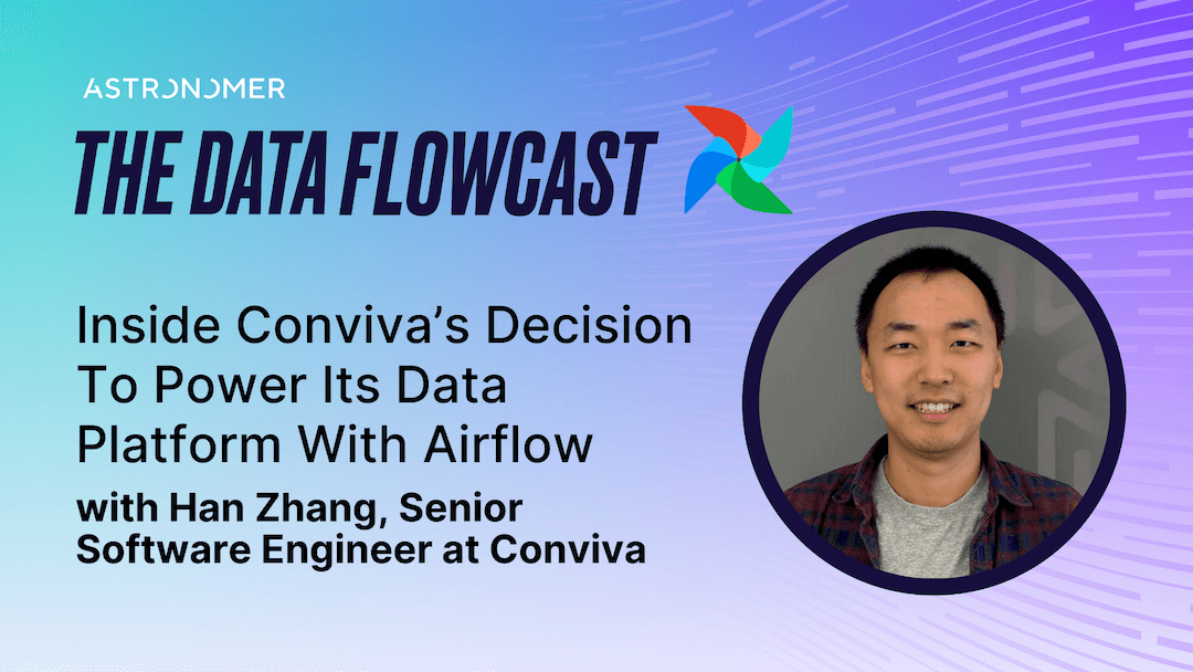 Inside Conviva’s Decision To Power Its Data Platform With Airflow with Han Zhang