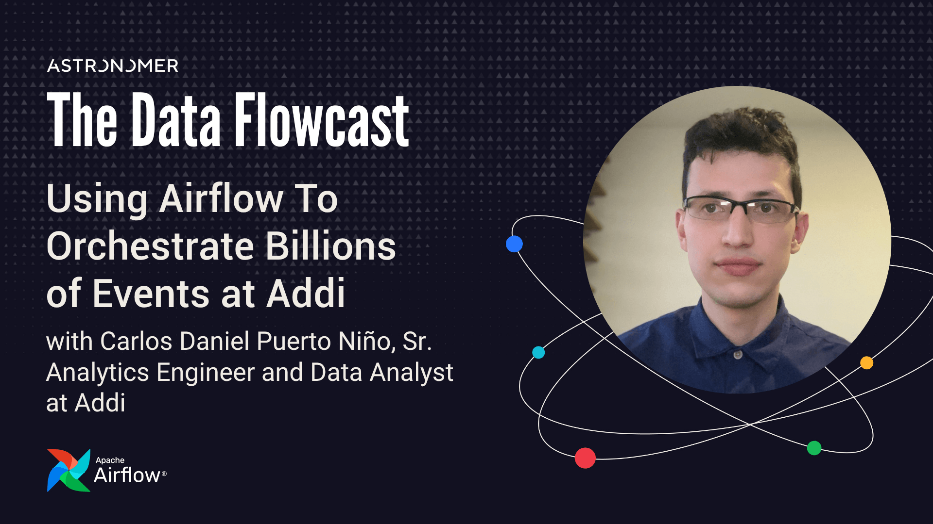 Using Airflow To Orchestrate Billions of Events at Addi with Carlos Daniel Puerto Niño